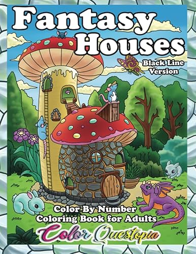 Color By Number Fantasy Houses Coloring Book For Adults Black Line Version: Quirky Mushroom Homes, Tiny Houses, Treehouses, Underwater Castles, ... and Much More (Color By Number For Adults)