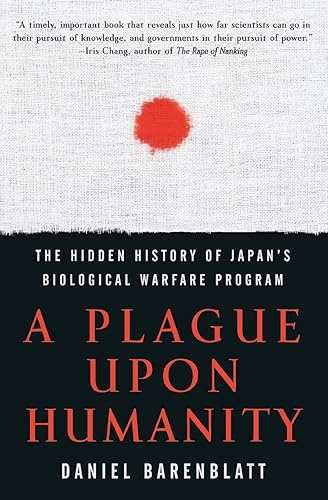 A Plague upon Humanity: The Hidden History of Japan's Biological Warfare Program