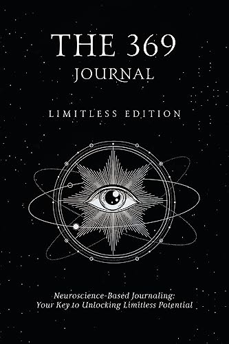 The 369 Journal: Limitless Edition, Your Key to Unlocking Limitless Potential, Neuroscience-based Journaling: Transform Your Mindset and Achieve Your Goals With The 369 Journal