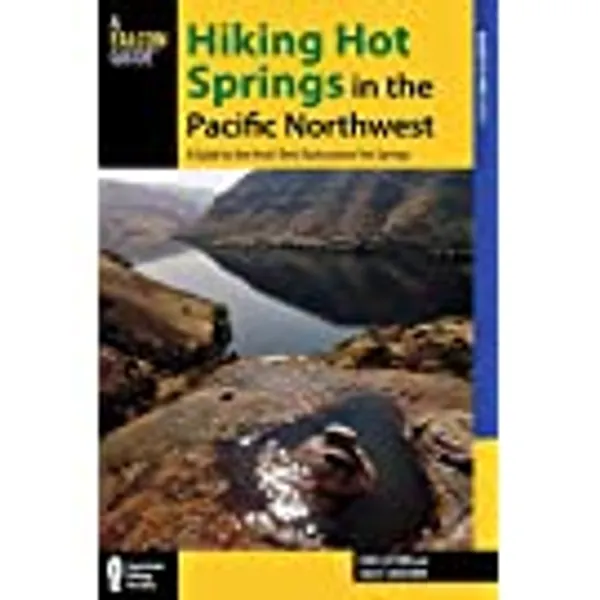 Hiking Hot Springs in the Pacific Northwest: A Guide to the Area’s Best Backcountry Hot Springs (Regional Hiking Series)
