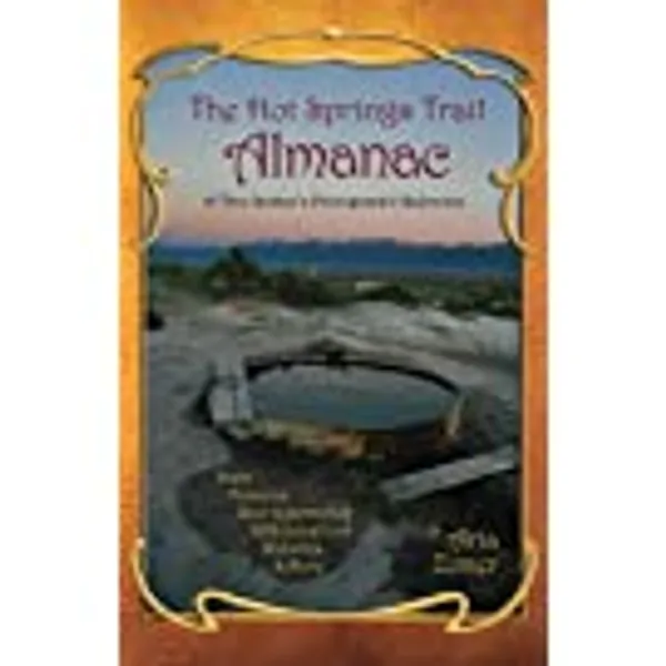 The Hot Springs Trail Almanac: A Thru-Soaker's Photographic Reference - Full Color Edition