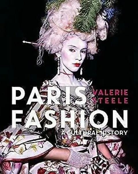 Paris Fashion: A Cultural History Hardcover Valerie Steele 9781635570892 | eBay
