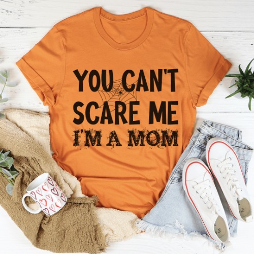 You Can't Scare Me I'm A Mom Tee - Burnt Orange / S