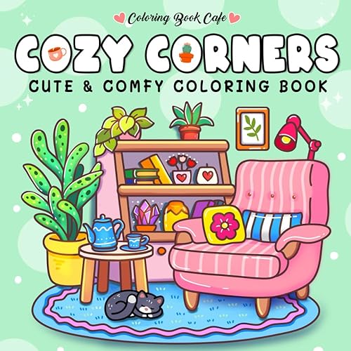 Cozy Corners: Coloring Book for Adults and Teens Featuring Super Cute Nooks and Hygge Spaces for Relaxation (Cute and Comfy Coloring Books)