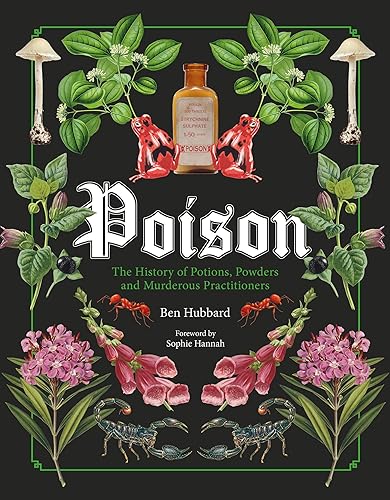 Poison: The History of Potions, Powders and Murderous Practitioners