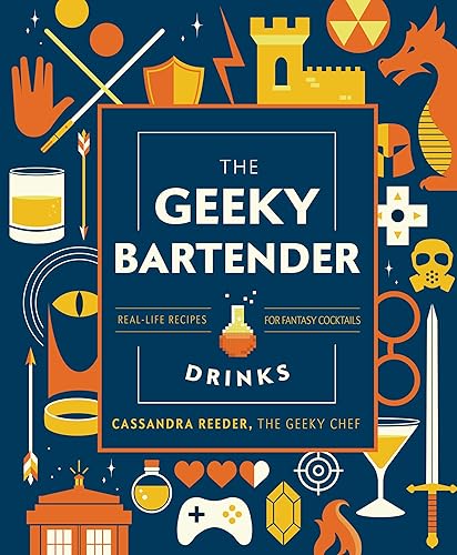 The Geeky Bartender Drinks: Real-Life Recipes for Fantasy Cocktails