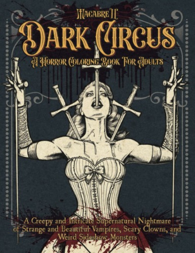Macabre 2, Dark Circus, A Horror Coloring Book for Adults: A Creepy and Intricate Supernatural Nightmare of Strange and Beautiful Vampires, Scary Clowns, and Weird Sideshow Monsters