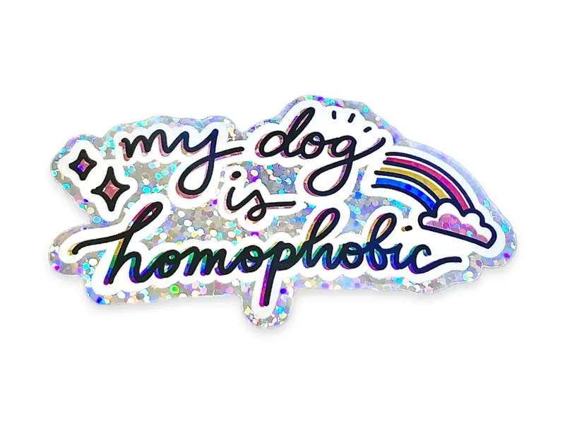 My Dog Is Homophobic Sticker Meme LGBTQ Pride Holographic Glitter Gag Gift Laptop Decal Glitter