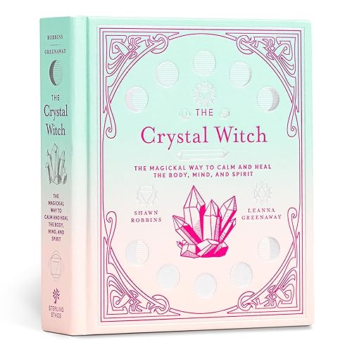 Crystal Witch: The Magickal Way to Calm and Heal the Body, Mind, and Spirit: 6 (The Modern-Day Witch)
