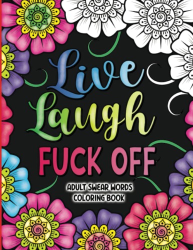 Live, Laugh, Fuck Off: Swear Words Colouring Book for Adults