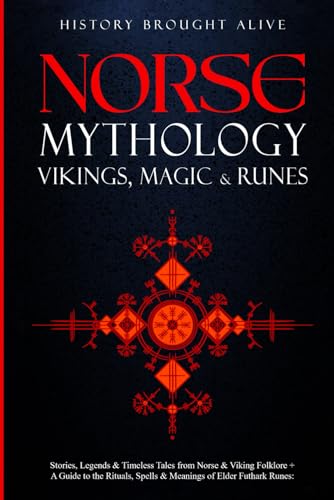 Norse Mythology, Vikings, Magic & Runes: Stories, Legends & Timeless Tales From Norse & Viking Folklore + A Guide To The Rituals, Spells & Meanings of Norse Magick & The Elder Futhark Runes: 3 books - Hardcover