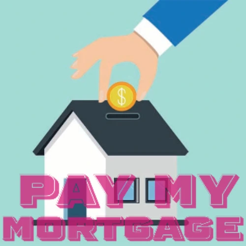 Pay my mortgage