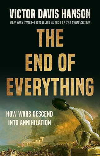 The End of Everything: How Wars Descend into Annihilation