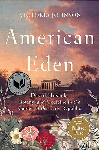 American Eden: David Hosack, Botany, and Medicine in the Garden of the Early Republic