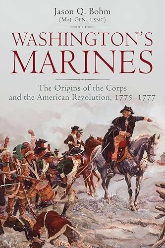 Washington’s Marines: The Origins of the Corps and the American Revolution, 1775-1777