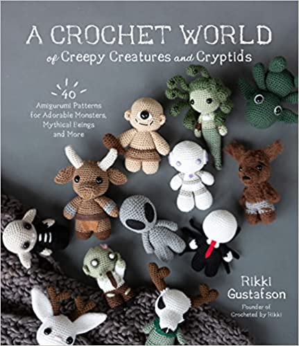 A Crochet World of Creepy Creatures and Cryptids: 40 Amigurumi Patterns for Adorable Monsters, Mythical Beings and More - Paperback
