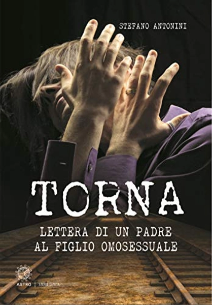 Torna. Lettera di un padre al figlio omosessuale