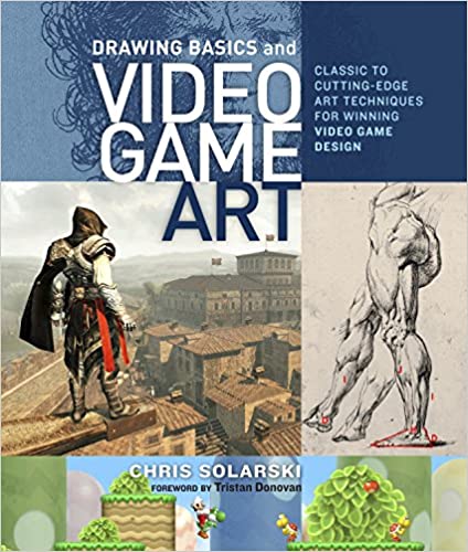 Drawing Basics and Video Game Art: Classic to Cutting-Edge Art Techniques for Winning Video Game Design - Paperback