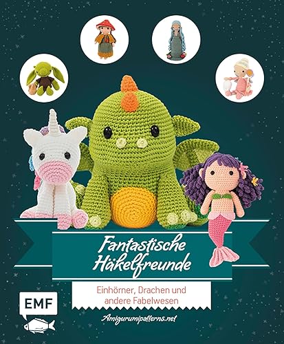 Fantastische Häkelfreunde: Einhörner, Drachen und andere Fabelwesen