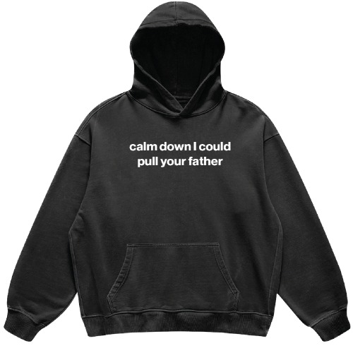 calm down I could pull your father hoodie | Vintage Black / 2XL