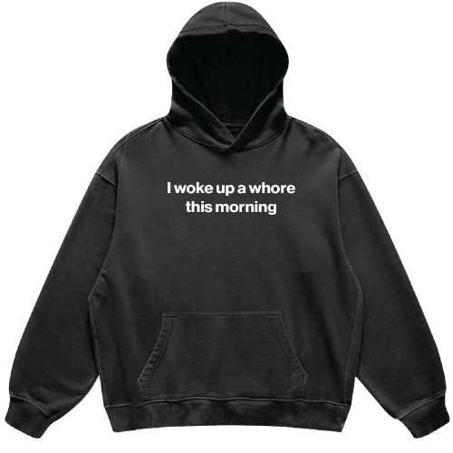 I woke up a whore this morning hoodie | Vintage Black / 2XL