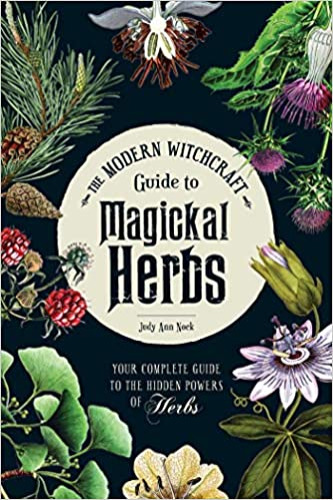 The Modern Witchcraft Guide to Magickal Herbs: Your Complete Guide to the Hidden Powers of Herbs - Hardcover, Illustrated