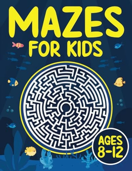 Mazes For Kids Ages 8-12: Fun and Challenging Maze Activity Book for 8, 9, 10, 11 and 12 Year Old Children (Maze Books for Kids)