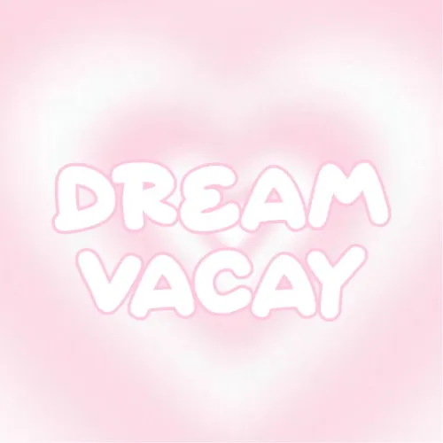 「 ✦ Dream Vacay ✦ 」