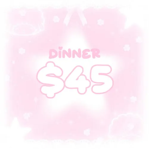 𓆩✧𓆪 $45 ~ Dinner 𓆩✧𓆪