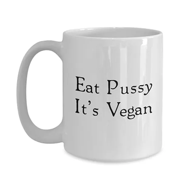 Vegan Funny Coffee Mug - Eat Pussy It's Vegan - Hot-Cool Coffee, Best Gift For Vegan