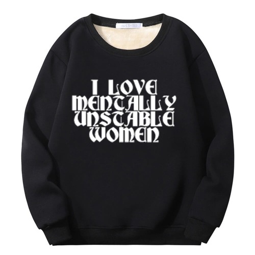I Love Mentally Unstable Women Crew Collar Fleece Sherpa Sweatshirt - Black / XL (Bust 108 cm)