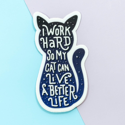 I Work Hard So My Cat Can Live A Better Life Vinyl Stickers