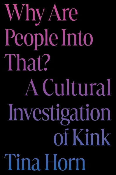 Why Are People Into That? A Cultural Investigation of Kink