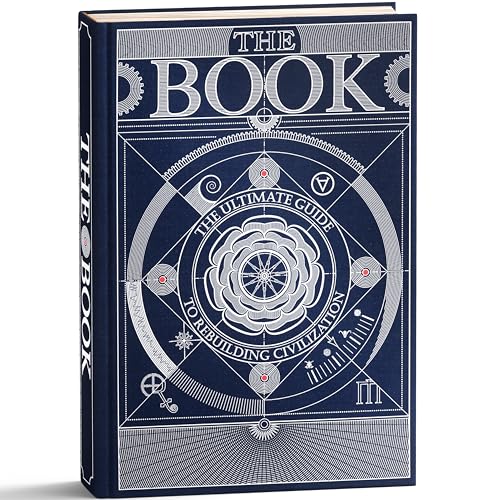 The Book. The Ultimate Guide to Rebuilding a Civilization - Inspirational Science Books for Adults - Unique Artifact - Knowledge Encyclopedia with Over 400 Pages of Detailed & Catchy Illustrations