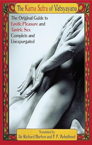 The Kama Sutra of Vatsyayana: The Original Guide to Erotic Pleasure and Tantric Sex, Unexpurgated Edition