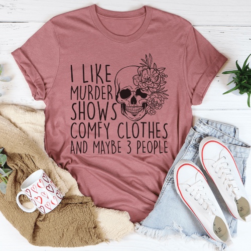 I Like Murder Shows Comfy Clothes And Maybe 3 People Tee - Mauve / M