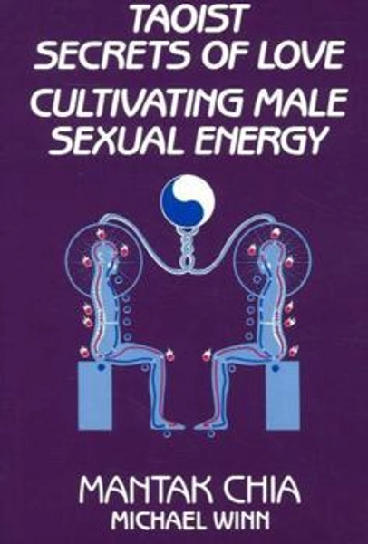 Taoist Secrets of Love: Cultivating Male... book by Mantak Chia