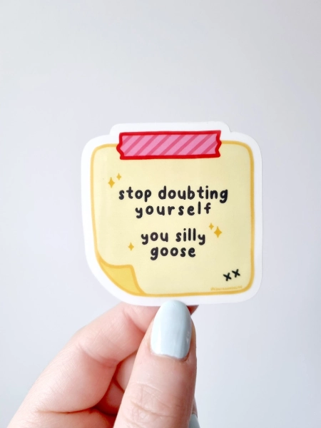 Stop Doubting Yourself | Clear Motivational Vinyl Sticker - You silly goose, believe in yourself, laptop sticker decal, glass sticker