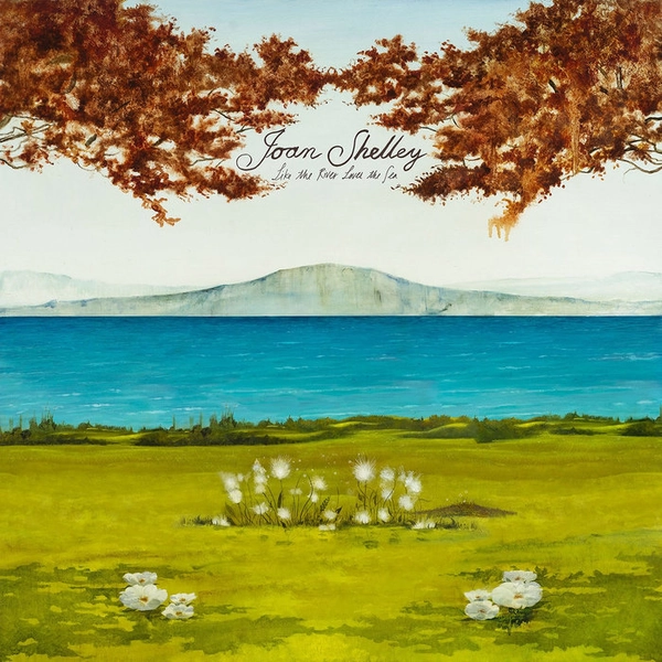 Like The River Loves The Sea Vinyl, by Joan Shelley