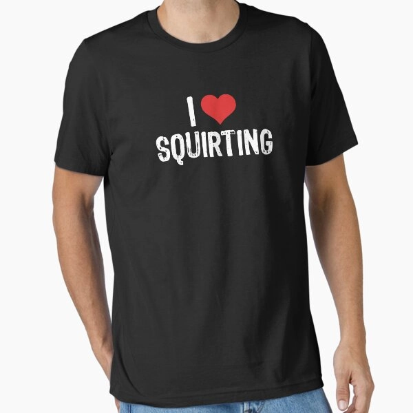 I Love Squirting Essential T-Shirt
