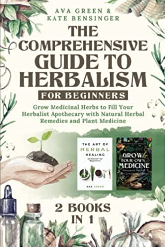 The Comprehensive Guide to Herbalism for Beginners: (2 Books in 1) Grow Medicinal Herbs to Fill Your Herbalist Apothecary with Natural Herbal Remedies and Plant Medicine (Herbology for Beginners) - Paperback