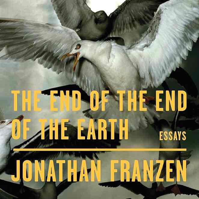 The End of the End of the Earth by Jonathan Franzen