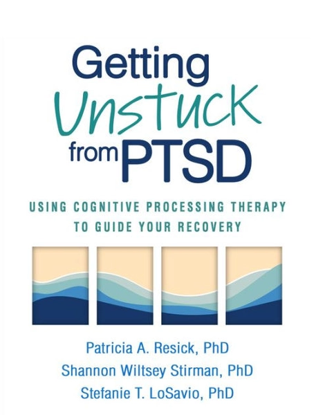 Getting Unstuck from PTSD: Using Cognitive Processing Therapy to Guide Your Recovery|Paperback