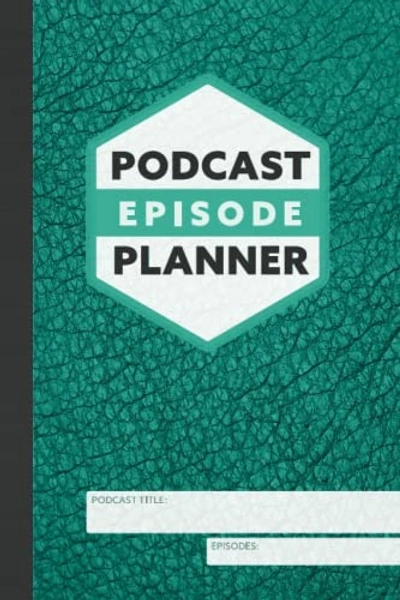 Podcast Episode Planner: Plan and Organize your Episodes to Create Impactful Content for your Audience