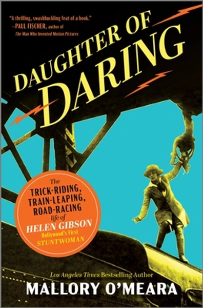 Daughter of Daring: The Trick-Riding, Train-Leaping, Road-Racing Life of Helen Gibson, Hollywood's First Stuntwoman (Hardcover) | Mysterious Galaxy Bookstore