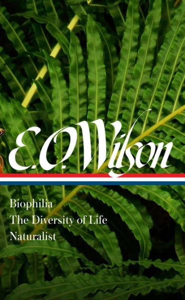 E. O. Wilson: Biophilia, The Diversity of Life, Naturalist (LOA #340)|Hardcover
