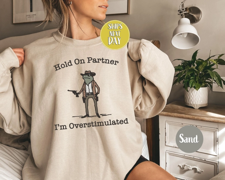 Hold On Partner Im Overstimulated Sweatshirt