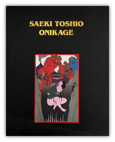 Onikage: The Art of Toshio Saeki (Hardback)