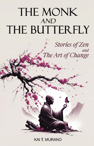 The Monk and The Butterfly - 60 Beautiful Stories of Zen: Embracing Mindfulness, Inner Peace, and Personal Growth, A Journey Through Change and Letting Go: Stories of Zen and the Art of Change