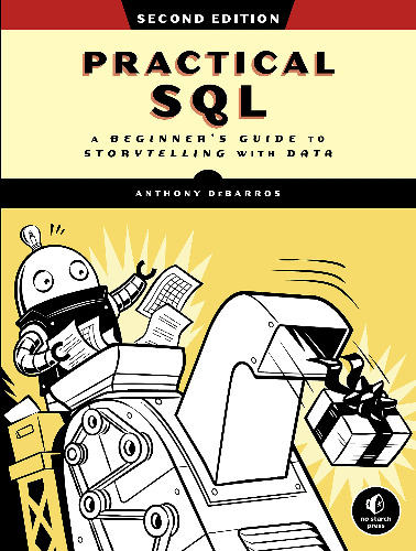 Practical SQL, 2nd Edition: A Beginner's Guide to Storytelling with Data